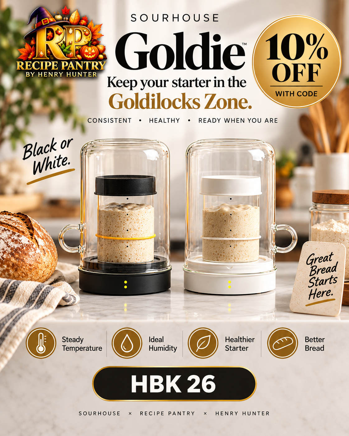 Sourhouse Goldie in black or white. Keep your starter in the Goldilocks Zone. 10% off with code HBK26. Recipe Pantry by Henry Hunter.